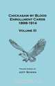 Chickasaw by Blood Enrollment Cards, 1898-1914. Volume III, Jeff Bowen 