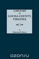 History of Louisa County, Virginia, M.D. Malcolm H. Harris 
