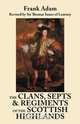 The Clans, Septs, and Regiments of the Scottish Highlands. Eighth Edition, Frank Adam 