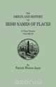The Origin and History of Irish Names of Places. In Three Volumes. Volume III, Patrick Weston Joyce 