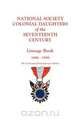 National Society Colonial Daughters of the Seventeenth Century. Lineage Book, 1896-1999. the Centennial Remembrance Edition, 17th Century Ns Colonial Daughters 