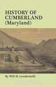 History of Cumberland (Maryland) from the Time of the Indian Town, Caiuctucuc in 1728 up to the Present Day [1878]. With maps and illustrations, Will H. Lowdermilk 