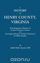 A History of Henry County, Virginia, with Biographical Sketches of Its Most Prominent Citizens and Genealogical Histories of Half a Hundred of Its O, Judith Parks America Hill 