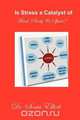 Is Stress a Catalyst of Mind, Body & Spirit?, Sonia Elliott 