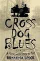 CROSS DOG BLUES, Richard M. Brock 