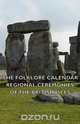 The Folklore Calendar - Regional Ceremonies of the British Isles, George Long 