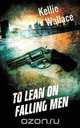 To Lean on Falling Men, Kellie Wallace 
