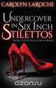 Unercover in Six Inch Stilettos, Carolyn LaRoche 