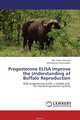 Progesterone ELISA Improve the Understanding of Buffalo Reproduction, Md. Saidur Rahman and Mohammed Shamsuddin 