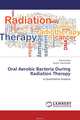 Oral Aerobic Bacteria During Radiation Therapy, Gaurav Arya and Sunita Amruthesh 