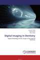 Digital Imaging In Dentistry, Gautam Singh,Neha Gupta and Ritu Gupta 