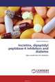 Incretins, dipeptidyl peptidase-4 inhibitors and diabetes, Robab Sheikhpour 