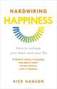 Hardwiring Happiness: How to Reshape Your Brain and Your Life, Rick Hanson 