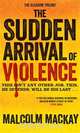 The Sudden Arrival of Violence, Malcolm Mackay 
