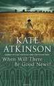 When Will There Be Good News?, Atkinson, Kate 