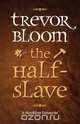 The Half-Slave, Trevor Bloom 