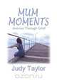 MUM MOMENTS, Judy Taylor 