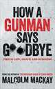 How a Gunman Says Goodbye, Malcolm Mackay 
