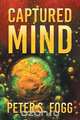 Captured Mind, Peter S. Fogg 