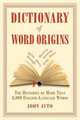 Dictionary of Word Origins. The Histories of More Than 8,000 English-Language Words, Ayton John 
