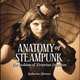 The Anatomy of Steampunk. The Fashion of Victorian Futurism, Gleason Katherine 