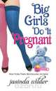 Big Girls Do It Pregnant, Jasinda Wilder 