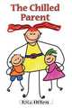 The Chilled Parent - Effective Parenting - Peacefully and Powerfully, Rita Offen 