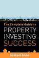 The Complete Guide to Property Investing Success, Angela Bryant 