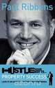 Hustle Your Way to Property Success, Paul Ribbons 