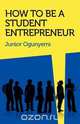 How to Be a Student Entrepreneur, Junior Ogunyemi 
