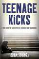 Teenage Kicks - A True Story of Dark Streets to Bright New Beginnings, Sian Young 
