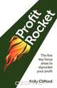 Profit Rocket - The Ve Key Focus Areas to Skyrocket Your Pro T, Kelly Clifford 