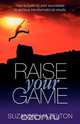 Raise Your Game - How to Build on Your Successes to Achieve Transformational Results, Suzanne Hazelton 