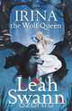 Irina the Wolf Queen, Leah Swann 