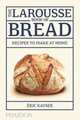 The Larousse Book of Bread. Recipes to Make at Home, Kayser Eric 