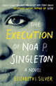 The Execution of Noa P. Singleton, Elizabeth L. Silver 