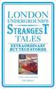 London Underground's Strangest Tales: Extraordinary But True Stories, Spragg Iain 