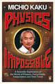 Physics of the Impossible. A Scientific Exploration of the World of Phasers, Force Fields, Teleportation and Time Travel, Kaku Michio 