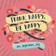 Think Happy, be Happy, 
