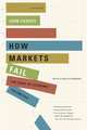 How Markets Fail. The Logic of Economic Calamities, Cassidy John 