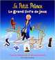 Le Petit Prince: Le grand livre de jeux, Collectif 