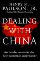 Dealing with China, Henry M. Paulson 