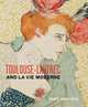 Toulouse-Lautrec and La Vie Moderne. Paris 1880-1910, Phillip Dennis Cate 