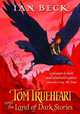 Tom Trueheart and the Land of Dark Stories, Beck Ian 