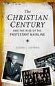 The Christian Century and the Rise of Mainline Protestantism, Coffman Elesha J. 