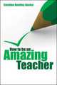 How to be an Amazing Teacher, Caroline Bentley-Davies 