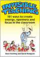 Invisible Teaching. 101 Ways to Create Energy, Openness and Focus in the Classroom, Keeling Dave 