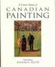 A Concise History of Canadian Painting, third edition, Reid Dennis 