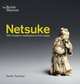 Netsuke. 100 Miniature Masterpieces from Japan, Tsuchiya Noriko 