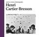 Henri Cartier-Bresson, Henri Cartier-Bresson 
